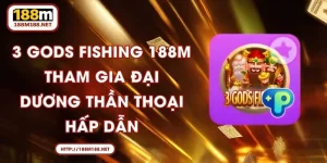 3 Gods Fishing 188M - Tham Gia Đại Dương Thần Thoại Hấp Dẫn
