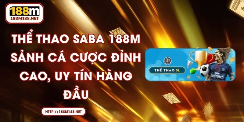 Thể Thao Saba 188M - Sảnh Cá Cược Đỉnh Cao, Uy Tín Hàng Đầu